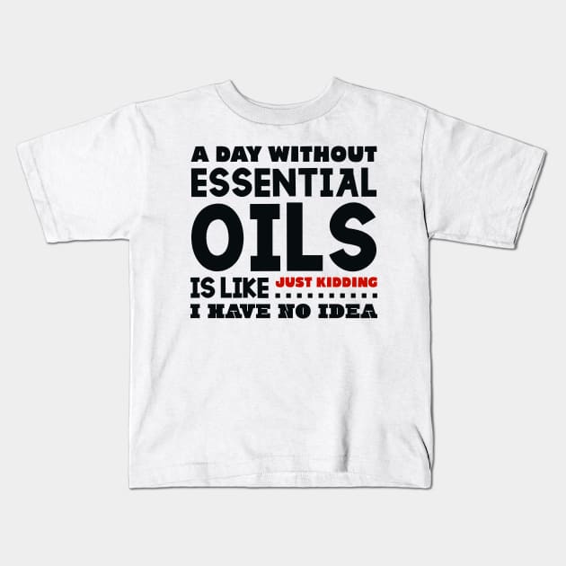 A day without essential oils Kids T-Shirt by colorsplash